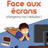 Face aux écrans changeons nos habitudes !